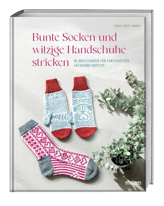Bunte Socken und witzige Handschuhe stricken von Andrea Hoedt- Konken