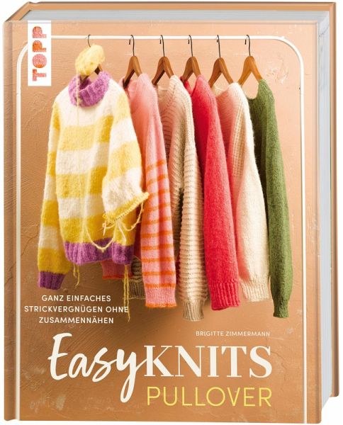 Easy Knits - Pullover: Ganz einfaches Strickvergnügen ohne Zusammennähen